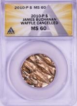 2010-P James Buchanan Presidential Dollar Waffle Cancelled Coin ANACS MS60