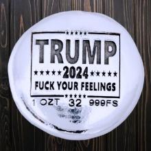 Trump 2024 F*** Your Feelings 1oz Silver Button