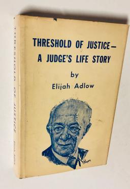 Threshold of Justice A Judge's Life Story by Elijah Adlow SIGNED